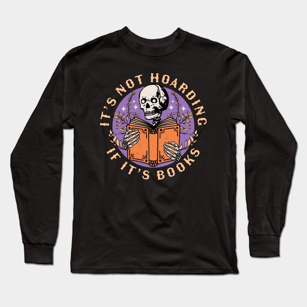 Its Not Hoarding if its Books Skeleton Reading Book Bookish Long Sleeve T-Shirt by OrangeMonkeyArt